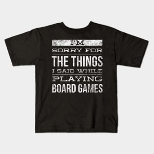 I'm sorry for the things I said while playing board games - distressed white text design for a board game aficionado/enthusiast/collector Kids T-Shirt